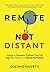 Remote Not Distant: Design a Company Culture That Will Help You Thrive in a Hybrid Workplace