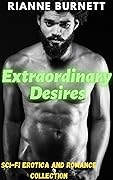 Extraordinary Desires: Alien Sci fi Erotica and Romance Collection