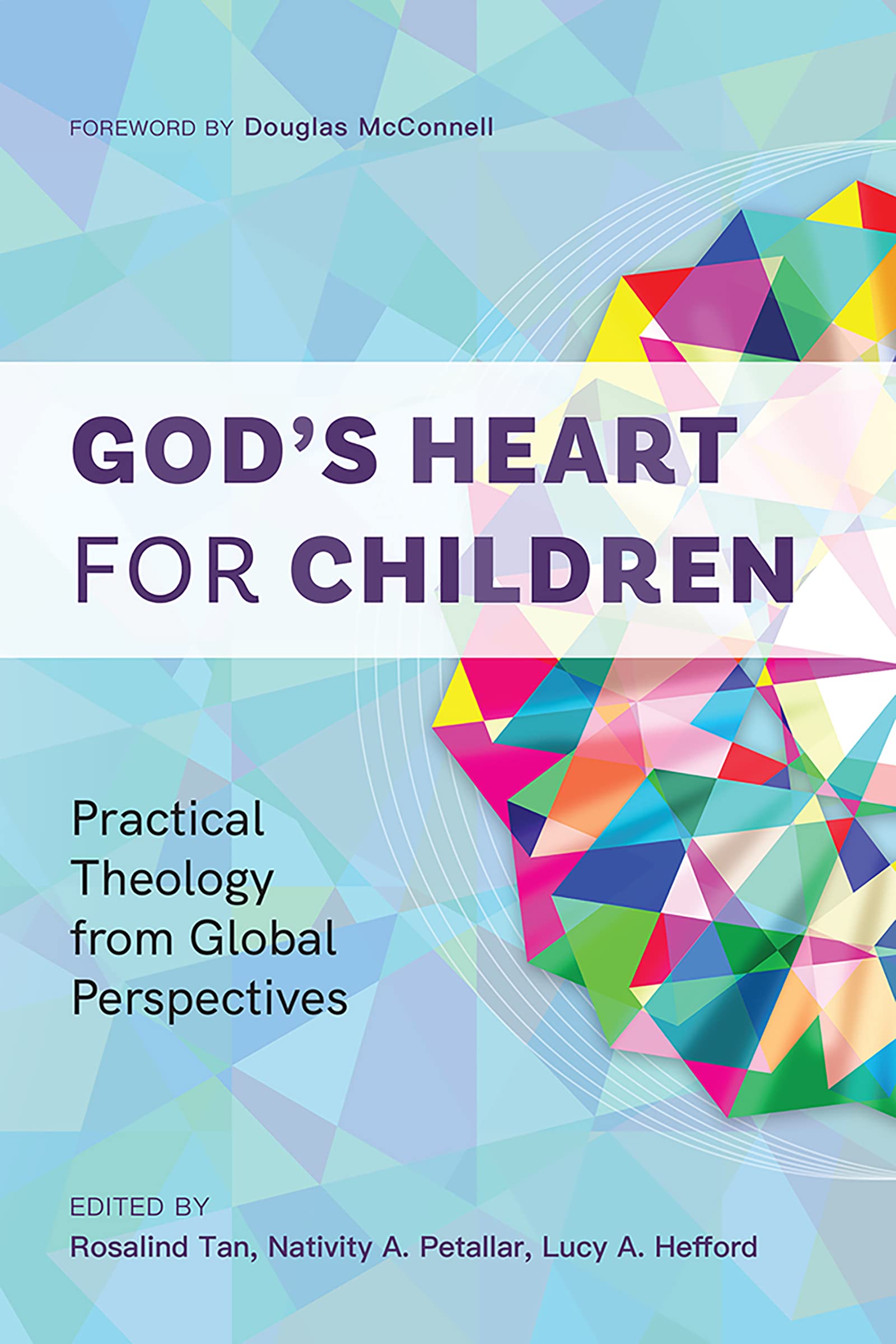 God’s Heart for Children: Practical Theology from Global Perspectives (God’s Heart for Children Series)