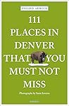 111 Places in Denver That You Must Not Miss