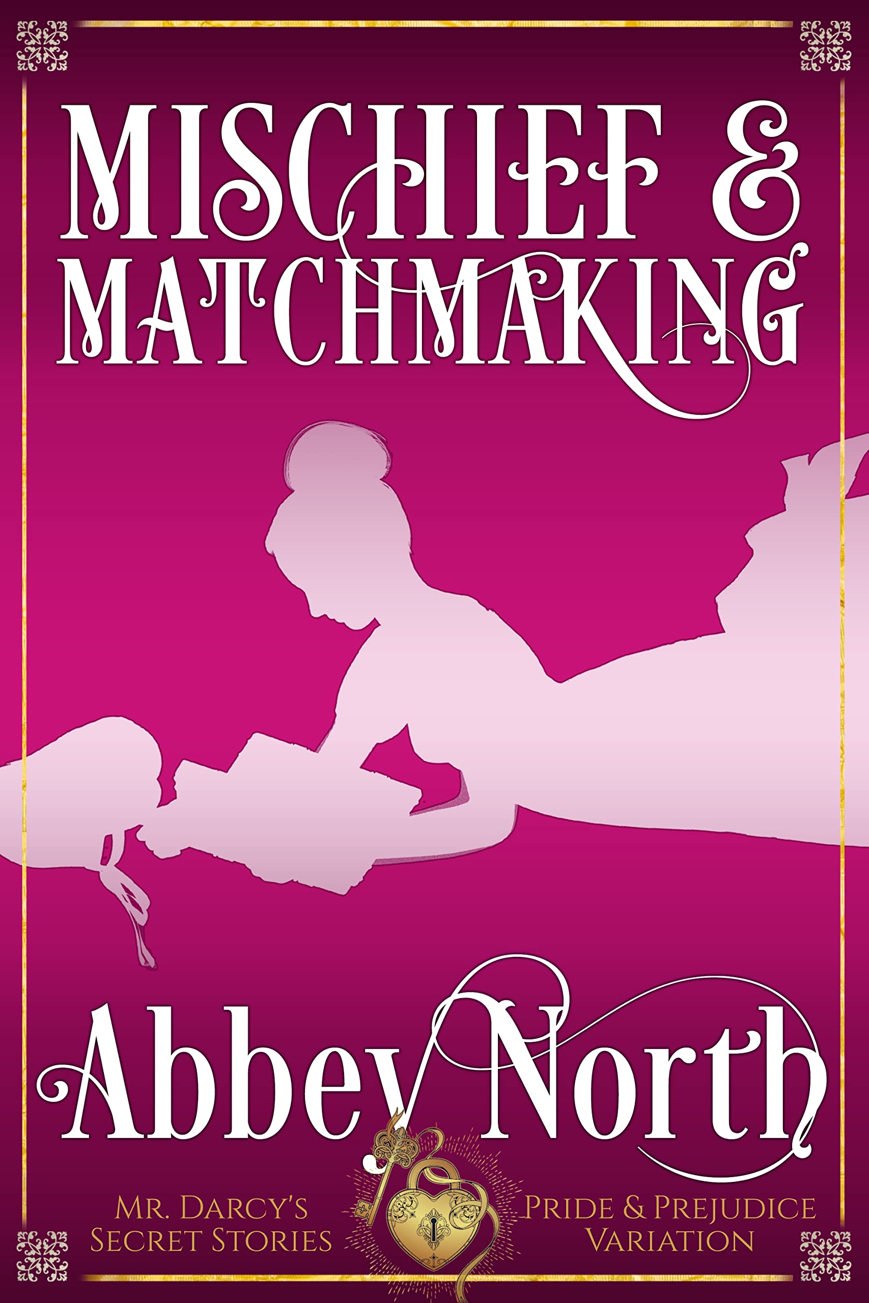 Mischief & Matchmaking: A Pride & Prejudice Variation: Mr. Darcy's Secret Stories (Kindle Edition)