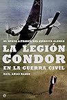 La legion Condor en la guerra civil / The Condor Legion in the Civil War: El apoyo militar aleman a Franco / The German Military Support to Franco (Spanish Edition)