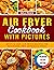 Air Fryer Cookbook with Pictures by Kayla Francis