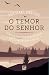 O temor do Senhor: experimente a alegria de conhecer a Deus (Portuguese Edition)