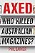Axed: Who Killed Australian Magazines?