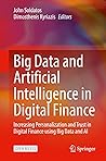Book cover for Big Data and Artificial Intelligence in Digital Finance: Increasing Personalization and Trust in Digital Finance using Big Data and AI