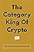 The Category King Of Crypto...