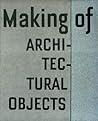 Making of Architectural Objects
