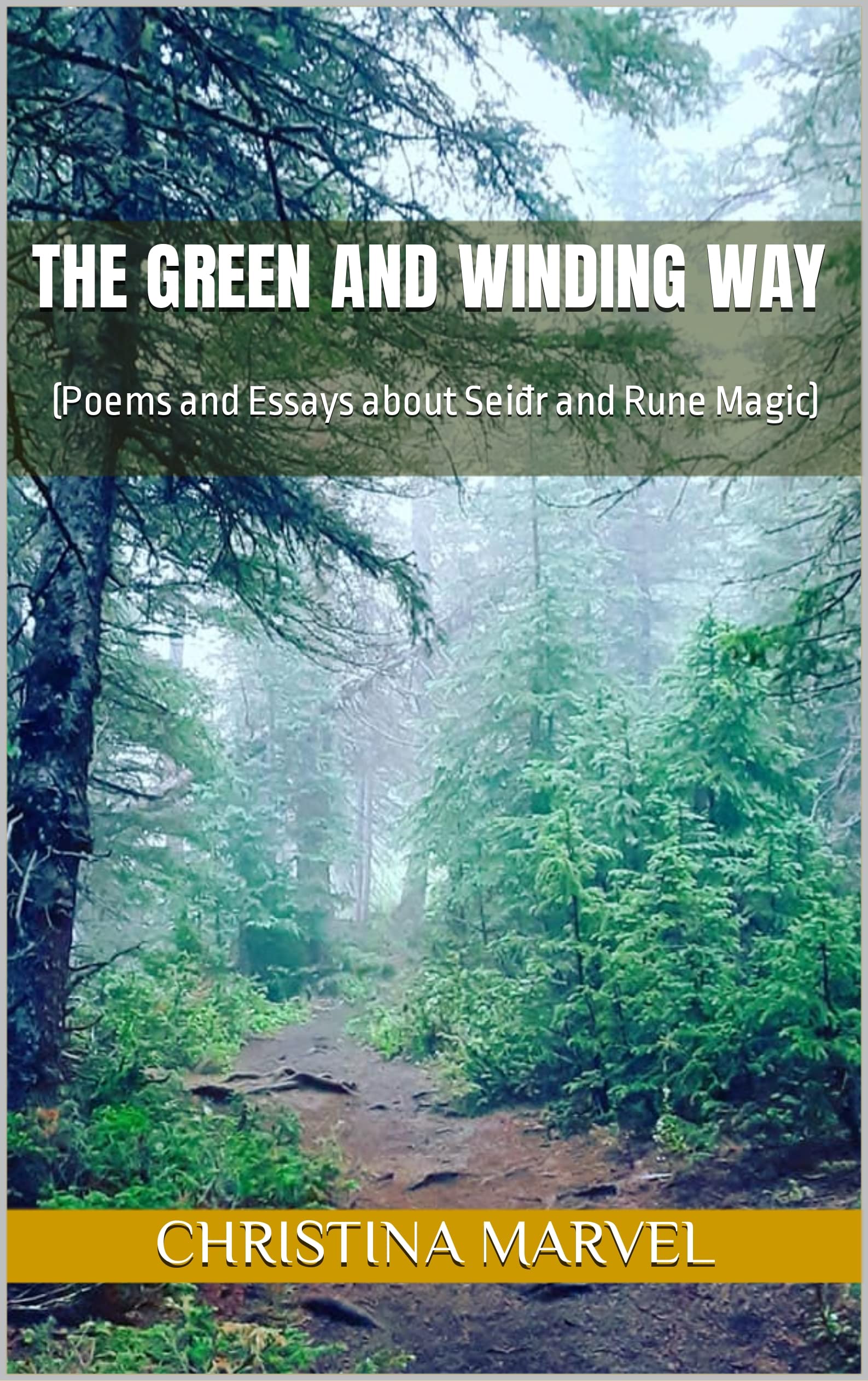 The Green and Winding Way: (Poems and Essays about Seiđr and Rune Magic)