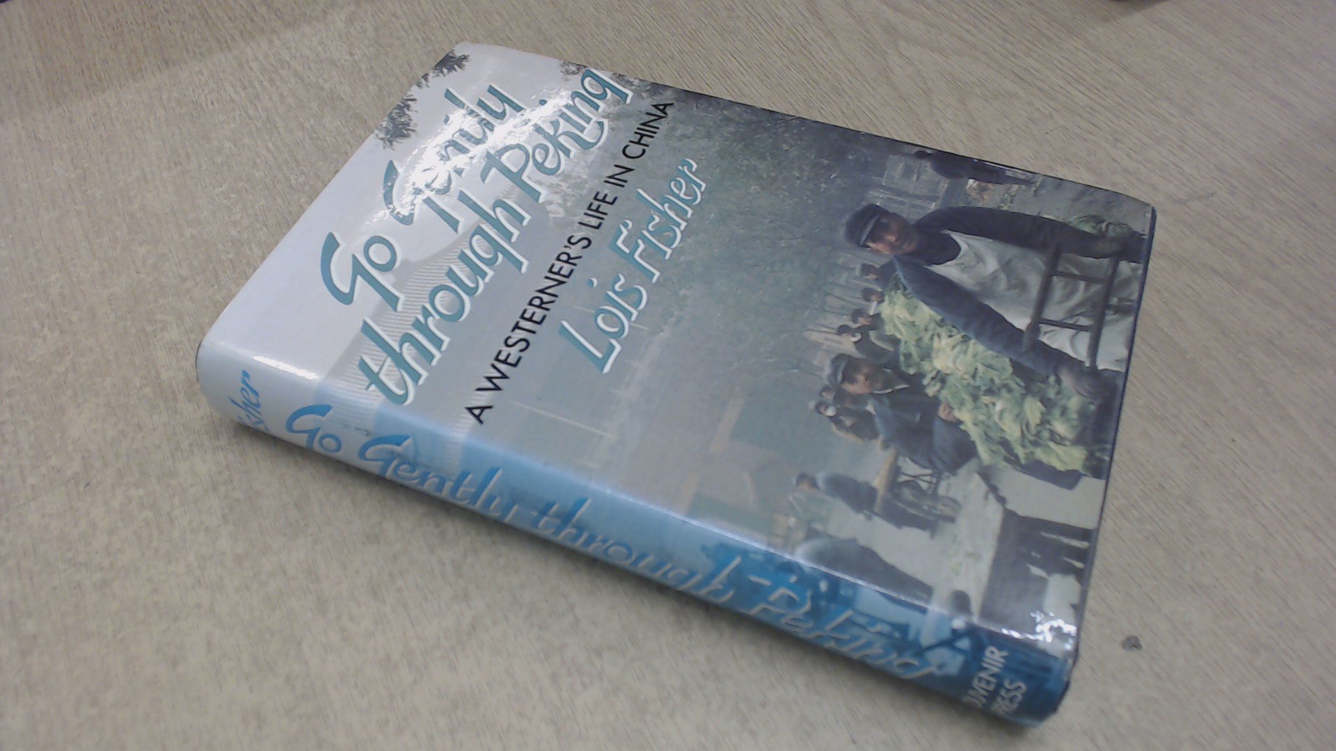 Go Gently Through Peking: A Westerner's Life in China (Paperback)