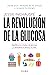 La revolución de la glucosa (Edición mexicana): Equilibra tus niveles de glucosa y cambiarás tu salud y tu vida (Spanish Edition)