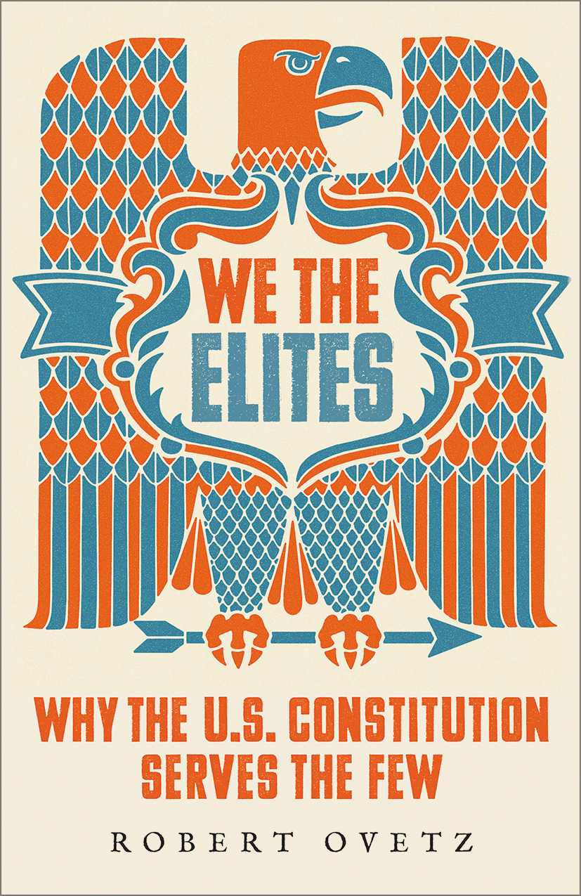 We the Elites: Why the US Constitution Serves the Few (Paperback)