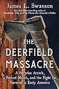 The Deerfield Massacre: A Surprise Attack, a Forced March, and the Fight for Survival in Early America
