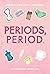 Periods, Period.