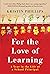 For the Love of Learning by Kristin Phillips