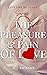The Pleasure & Pain Of Love...