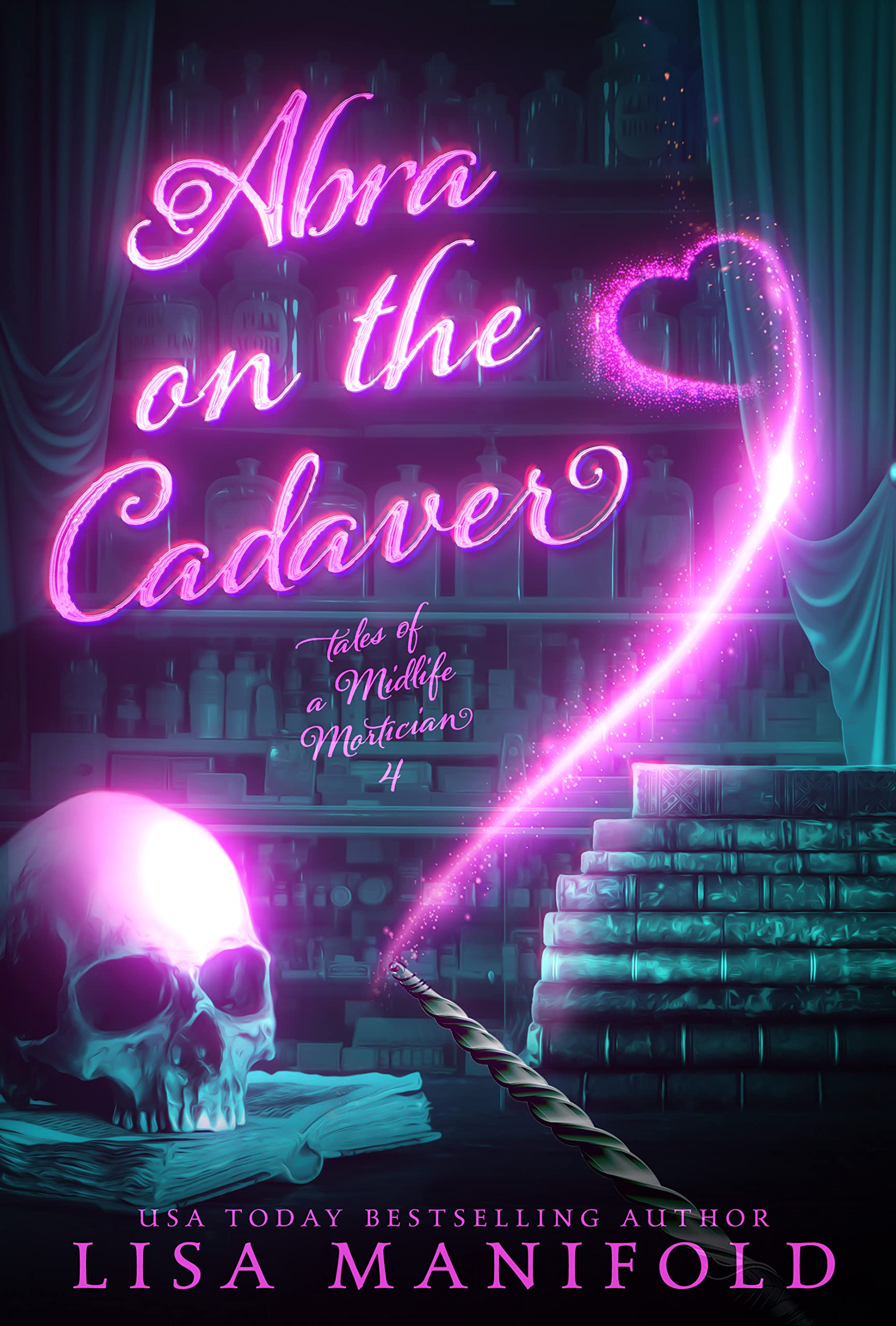 Abra on the Cadaver (Tales of a Midlife Mortician, #4)