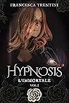 Hypnosis: L'Immortale (Hypnosis, #2) Hypnosis: L'Immortale (Hypnosis, #2)