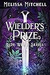 Wielder’s Prize by Melissa  Mitchell