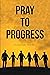 Pray to Progress