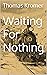 Waiting For Nothing