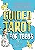 Guided Tarot for Teens: A Beginner's Guide to Card Meanings, Spreads, and Trust in Your Intuition (Guided Metaphysical Readings)