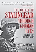 The Battle of Stalingrad Through German Eyes: The Death of the Sixth Army