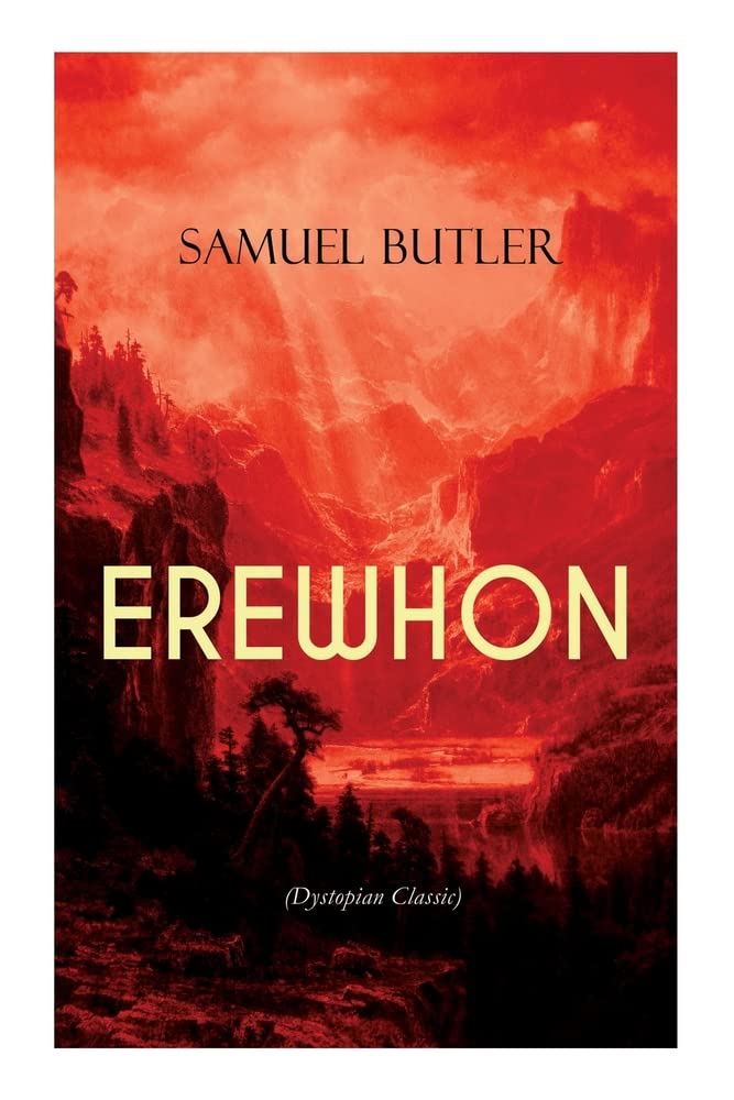 EREWHON (Dystopian Classic): The Masterpiece that Inspired Orwell's 1984 by Predicting the Takeover of Humanity by AI Machines