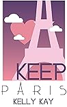 Keep Paris by Kelly  Kay