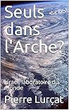 Seuls dans l'Arche?: Israël, laboratoire du monde (French Edition)