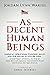 As Decent Human Beings: Ame...