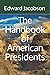 The Handbook of American Presidents by Edward Jacobson