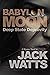 Babylon Moon: Deep State De...