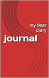 journal: my dear diary journal: my dear diary