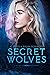 Secret Wolves: The Complete Supernatural Shifter Academy Collection