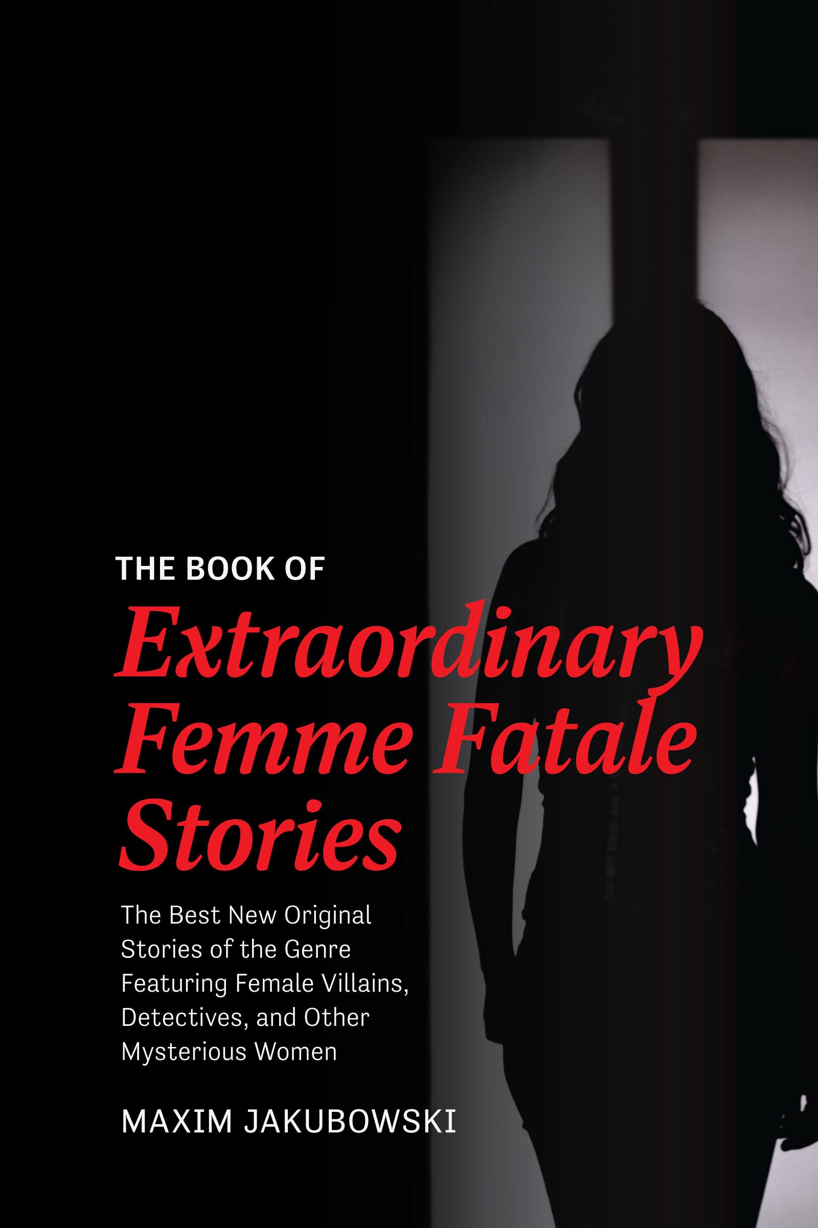 The Book of Extraordinary Femme Fatale Stories: The Best New Original Stories of the Genre Featuring Female Villains, Detectives, and Other Mysterious Women (Kindle Edition)