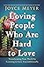 Loving People Who Are Hard to Love: Transforming Your World by Learning to Love Unconditionally