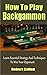 How To Play Backgammon: Learn Essential Strategy And Techniques To Win Your Opponent