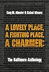 A Lovely Place, A Fighting Place, A Charmer: The Baltimore Anthology (Belt City Anthologies)