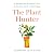 The Plant Hunter: A Scientist's Quest for Nature's Next Medicines