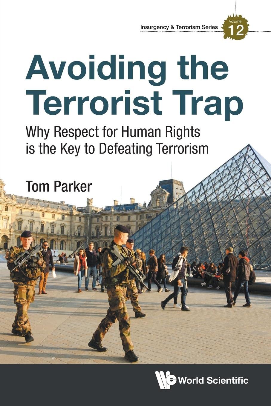 AVOIDING THE TERRORIST TRAP: WHY RESPECT FOR HUMAN RIGHTS IS THE KEY TO DEFEATING TERRORISM (Paperback)