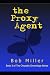 The Proxy Agent by Bob Miller The Proxy Agent by Bob Miller