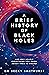 A Brief History of Black Holes: And why nearly everything you know about them is wrong