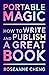 Portable Magic: How to Write and Publish a Great Book