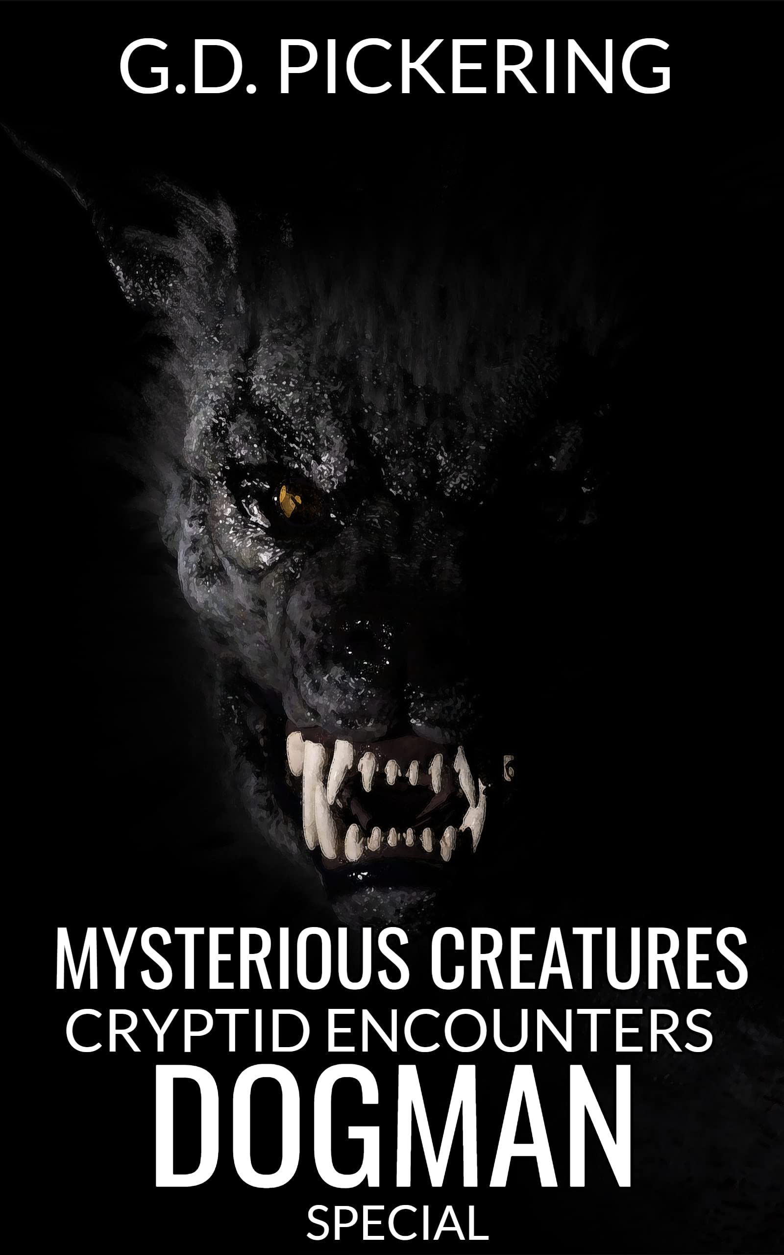 Mysterious Creatures: Cryptid Encounters Dogman Special: Amazing and terrifying first hand encounters with Dogman (Kindle Edition)