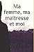 Ma femme, ma maitresse et moi