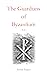 The Guardians of Byzantium:...