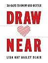 Draw Near: 30-Days to Know God Better