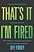 That’s it, I’m Fired: How Owner/Operators Can Manufacture Their Product, Success and Freedom