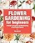 Flower Gardening for Beginners